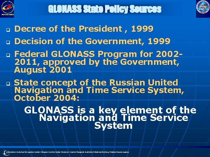 GLONASS State Policy Sources q Decree of the President , 1999 q Decision of