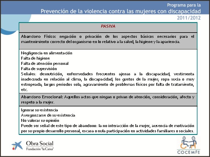 PASIVA Abandono Físico: negación o privación de los aspectos básicos necesarios para el mantenimiento