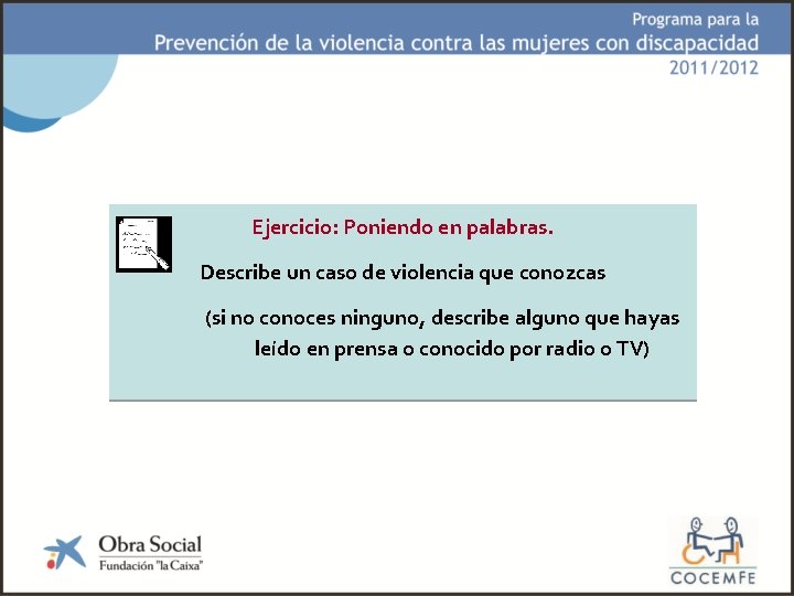 Ejercicio: Poniendo en palabras. Describe un caso de violencia que conozcas (si no conoces