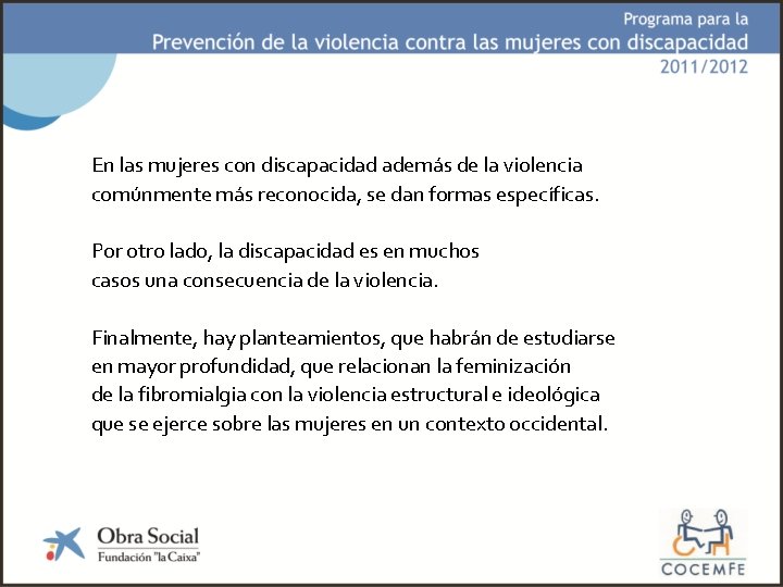 En las mujeres con discapacidad además de la violencia comúnmente más reconocida, se dan