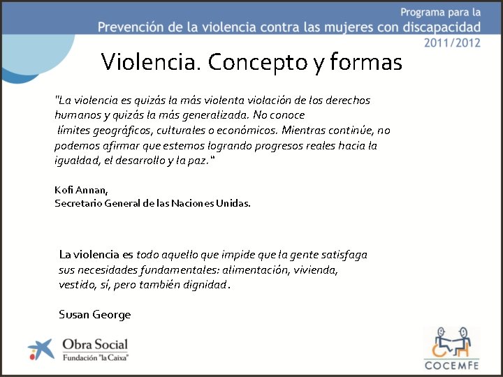 Violencia. Concepto y formas "La violencia es quizás la más violenta violación de los