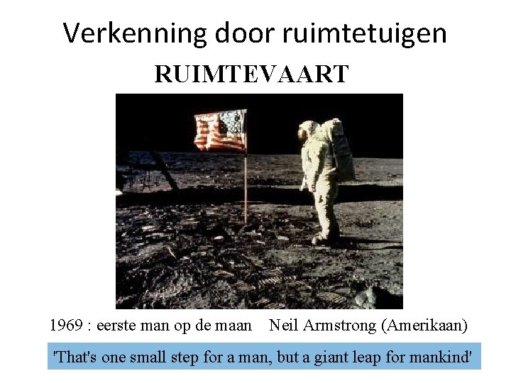 Verkenning door ruimtetuigen RUIMTEVAART 1969 : eerste man op de maan Neil Armstrong (Amerikaan)