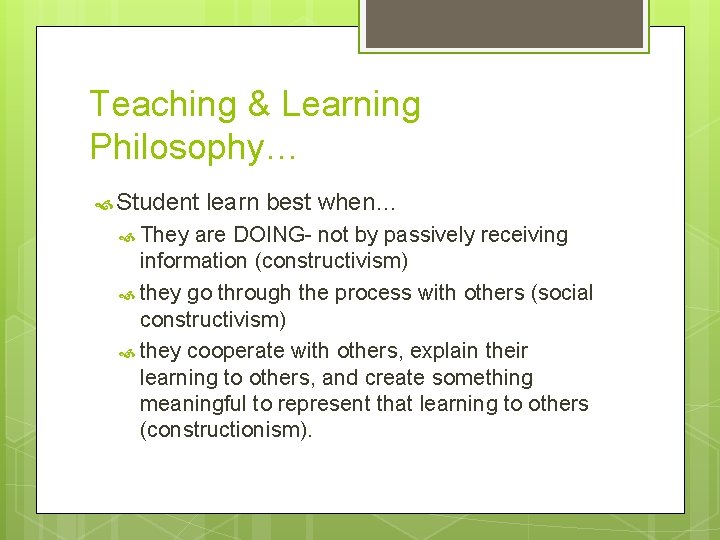 Teaching & Learning Philosophy… Student They learn best when… are DOING- not by passively