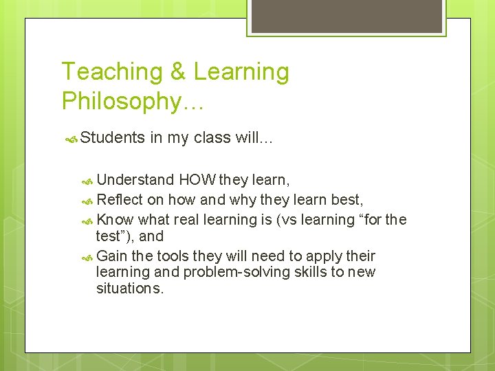 Teaching & Learning Philosophy… Students in my class will… Understand HOW they learn, Reflect