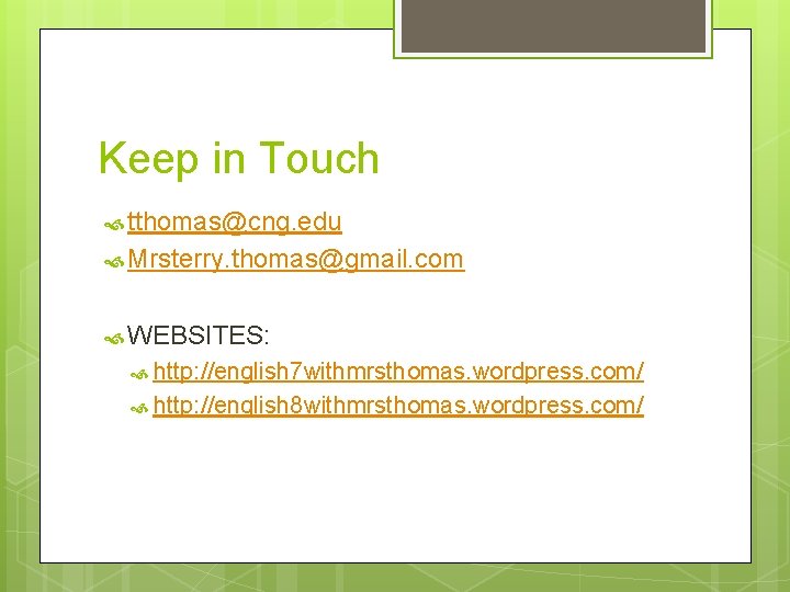 Keep in Touch tthomas@cng. edu Mrsterry. thomas@gmail. com WEBSITES: http: //english 7 withmrsthomas. wordpress.