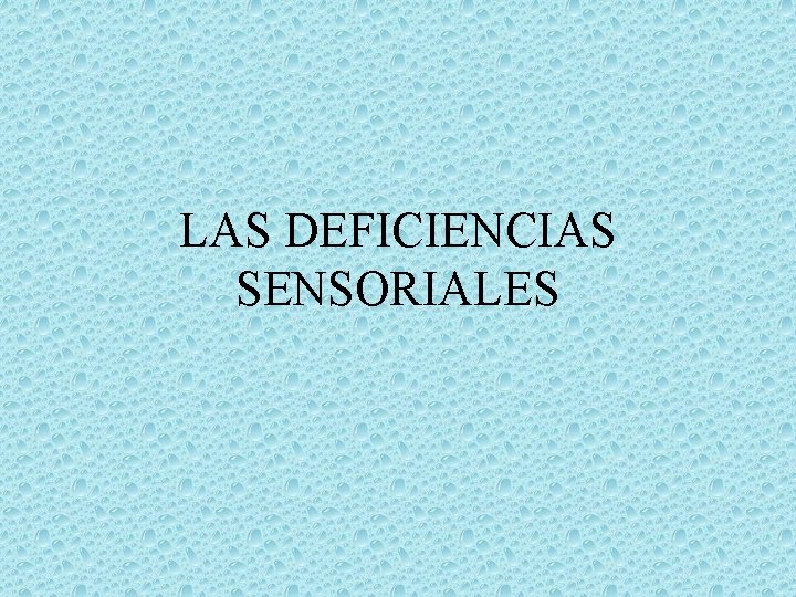 LAS DEFICIENCIAS SENSORIALES 