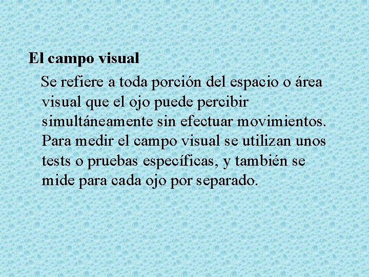 El campo visual Se refiere a toda porción del espacio o área visual que