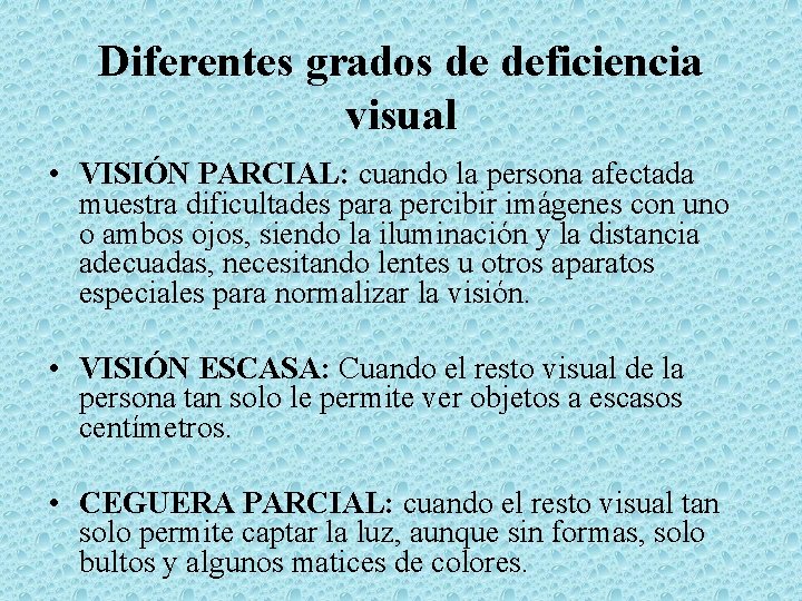 Diferentes grados de deficiencia visual • VISIÓN PARCIAL: cuando la persona afectada muestra dificultades