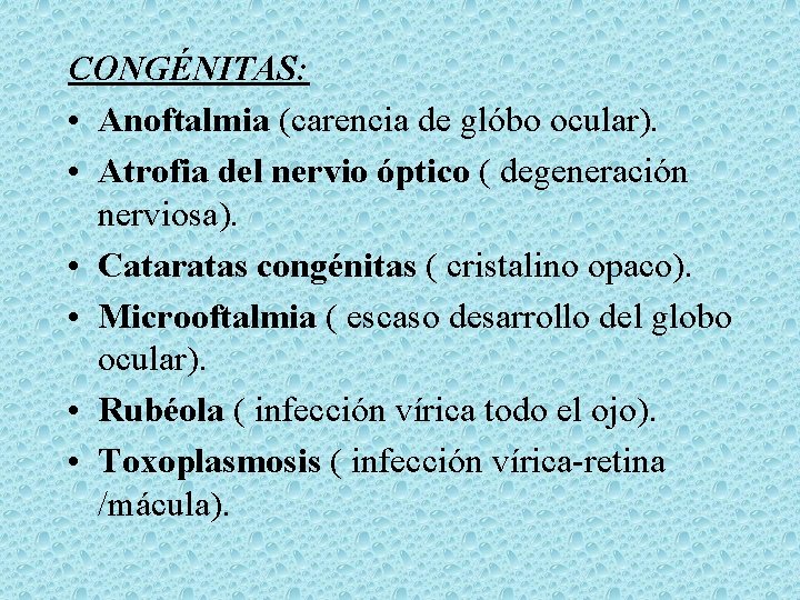 CONGÉNITAS: • Anoftalmia (carencia de glóbo ocular). • Atrofia del nervio óptico ( degeneración