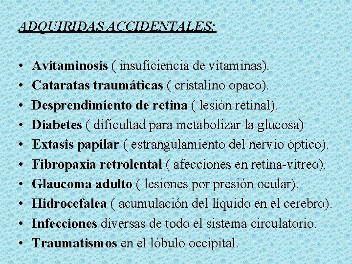 ADQUIRIDAS ACCIDENTALES: • • • Avitaminosis ( insuficiencia de vitaminas). Cataratas traumáticas ( cristalino