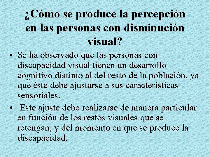 ¿Cómo se produce la percepción en las personas con disminución visual? • Se ha