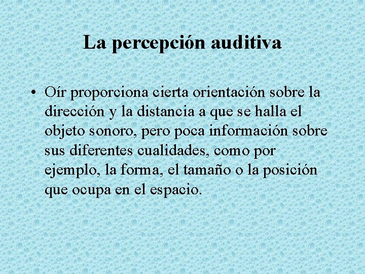 La percepción auditiva • Oír proporciona cierta orientación sobre la dirección y la distancia
