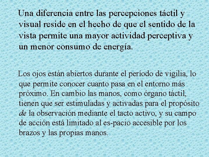 Una diferencia entre las percepciones táctil y visual reside en el hecho de que