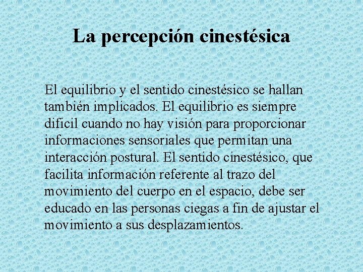 La percepción cinestésica El equilibrio y el sentido cinestésico se hallan también implicados. El