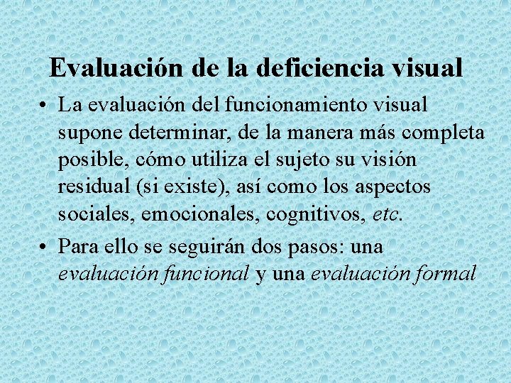 Evaluación de la deficiencia visual • La evaluación del funcionamiento visual supone determinar, de