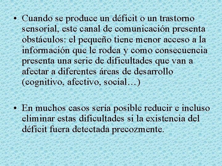  • Cuando se produce un déficit o un trastorno sensorial, este canal de