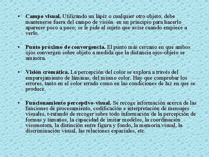  • Campo visual. Utilizando un lápiz o cualquier otro objeto, debe mantenerse fuera