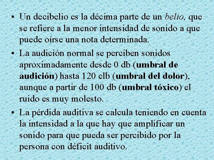  • Un decibelio es la décima parte de un belio, que se refiere