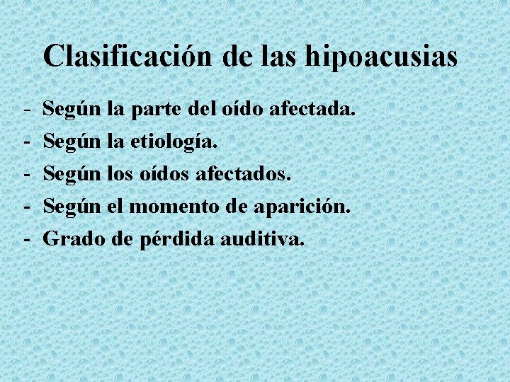 Clasificación de las hipoacusias Según la parte del oído afectada. Según la etiología. Según