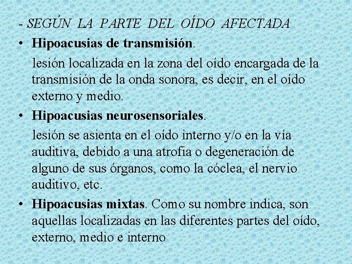 - SEGÚN LA PARTE DEL OÍDO AFECTADA • Hipoacusias de transmisión. lesión localizada en