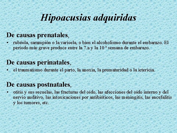 Hipoacusias adquiridas De causas prenatales, • rubéola, sarampión o la varicela, o bien el