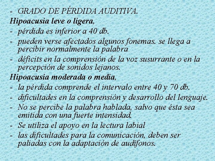  GRADO DE PÉRDIDA AUDITIVA. Hipoacusia leve o ligera, pérdida es inferior a 40