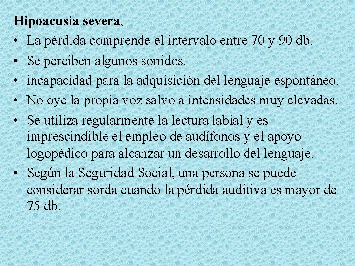 Hipoacusia severa, • La pérdida comprende el intervalo entre 70 y 90 db. •