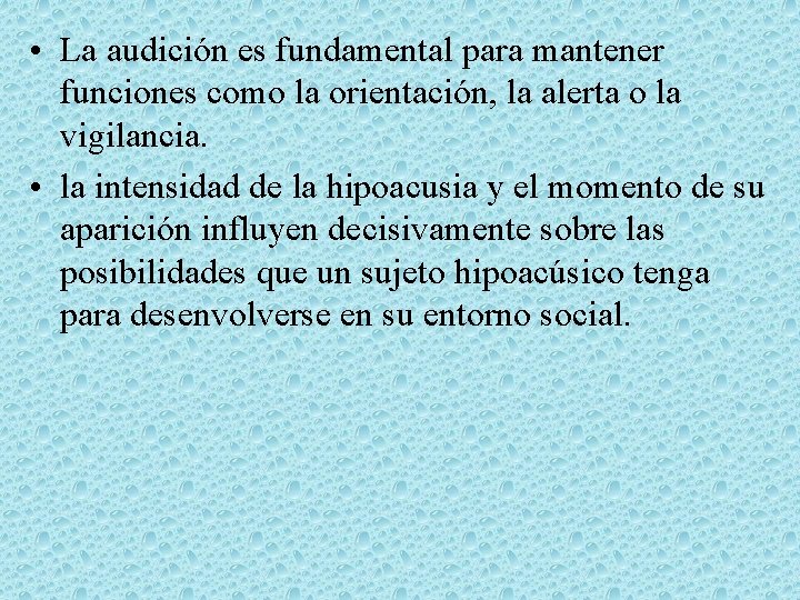  • La audición es fundamental para mantener funciones como la orientación, la alerta