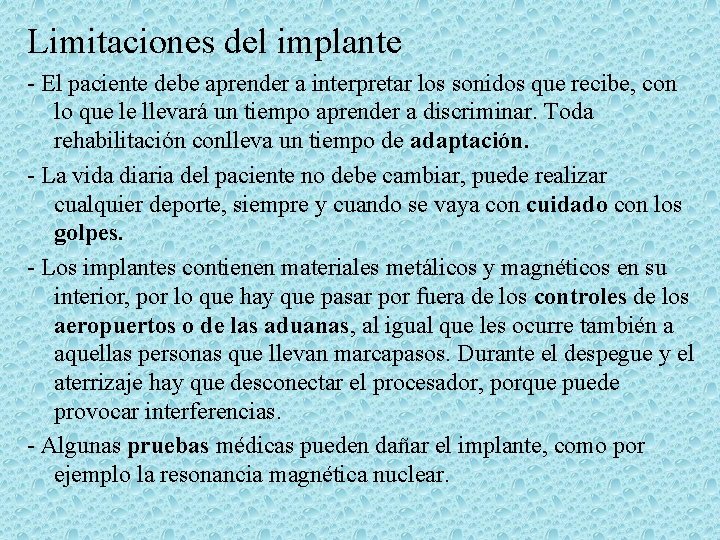 Limitaciones del implante El paciente debe aprender a interpretar los sonidos que recibe, con