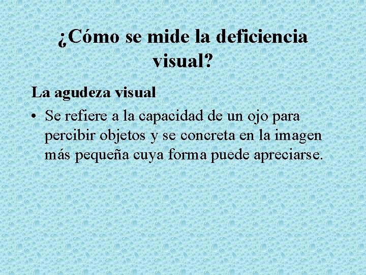 ¿Cómo se mide la deficiencia visual? La agudeza visual • Se refiere a la
