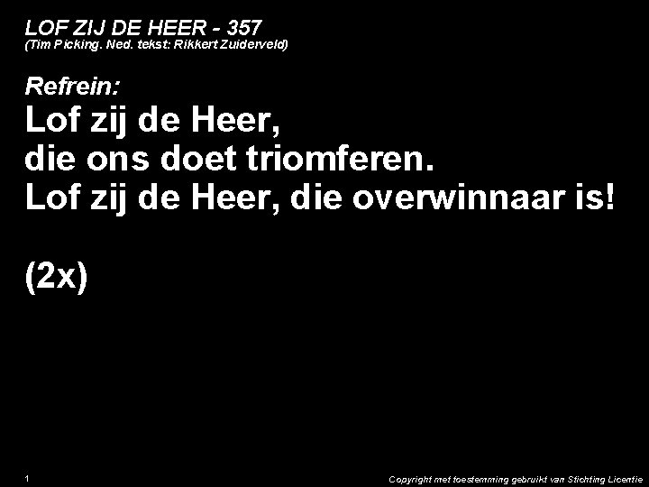 LOF ZIJ DE HEER - 357 (Tim Picking. Ned. tekst: Rikkert Zuiderveld) Refrein: Lof