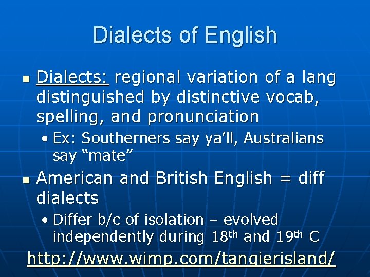 Dialects of English n Dialects: regional variation of a lang distinguished by distinctive vocab,