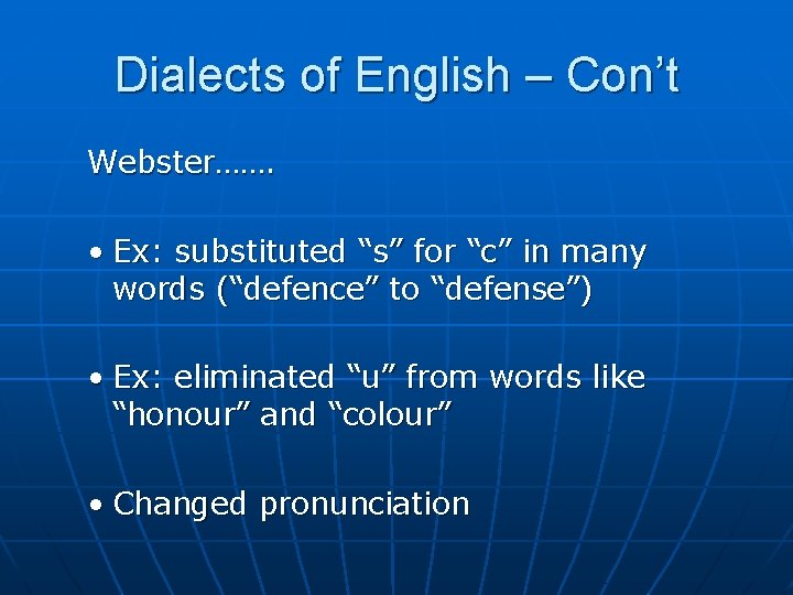 Dialects of English – Con’t Webster……. • Ex: substituted “s” for “c” in many