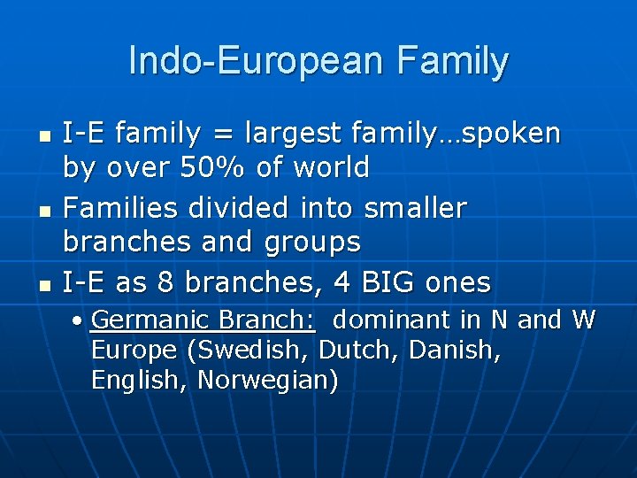 Indo-European Family n n n I-E family = largest family…spoken by over 50% of Indo-European Family n n n I-E family = largest family…spoken by over 50% of