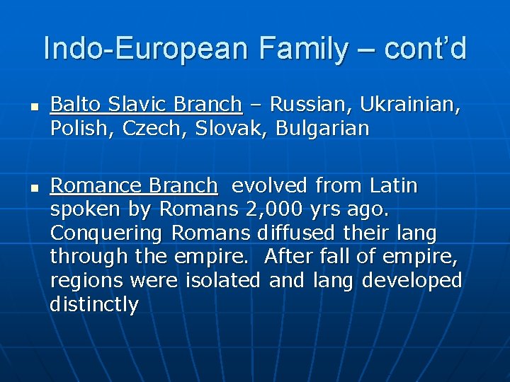 Indo-European Family – cont’d n n Balto Slavic Branch – Russian, Ukrainian, Polish, Czech,