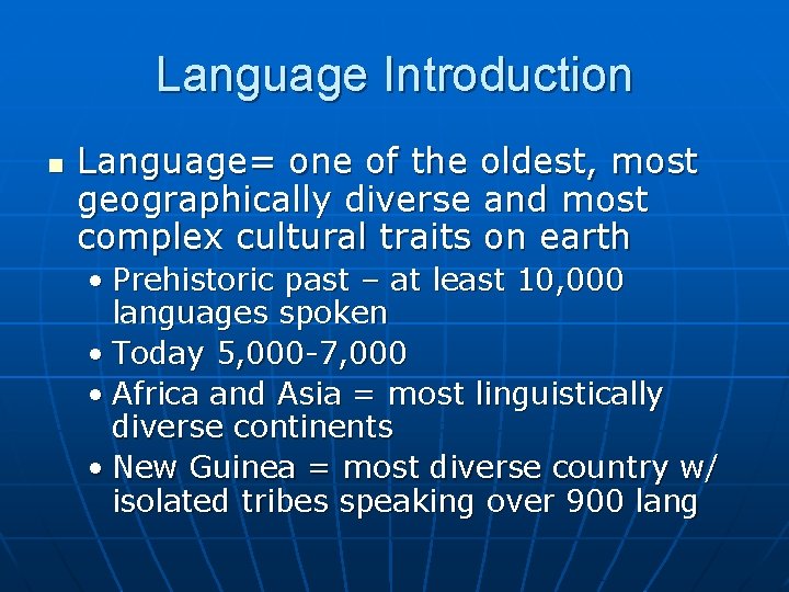 Language Introduction n Language= one of the oldest, most geographically diverse and most complex