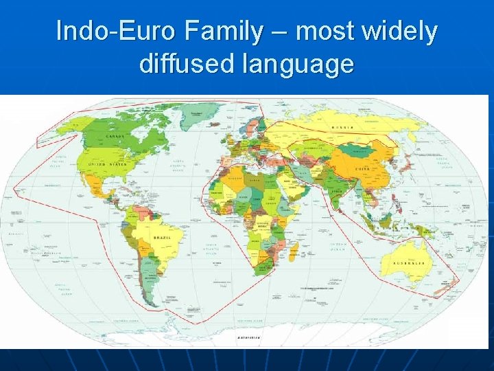 Indo-Euro Family – most widely diffused language 