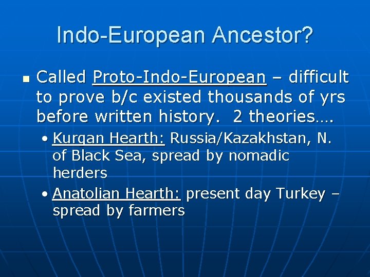 Indo-European Ancestor? n Called Proto-Indo-European – difficult to prove b/c existed thousands of yrs Indo-European Ancestor? n Called Proto-Indo-European – difficult to prove b/c existed thousands of yrs