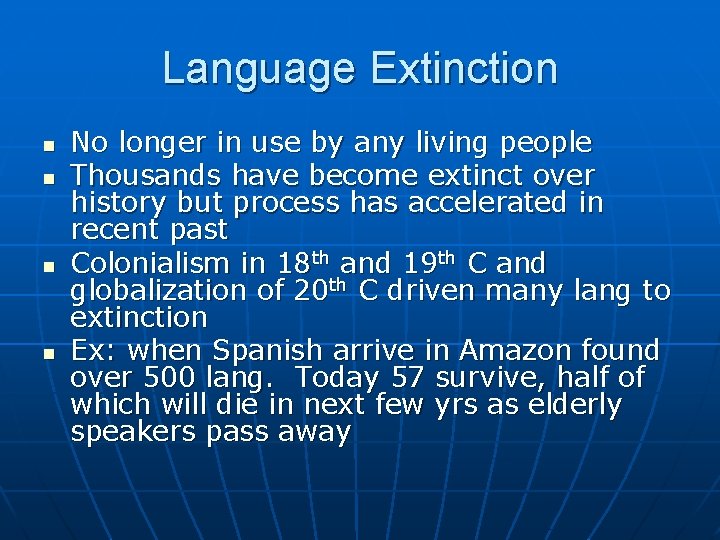 Language Extinction n n No longer in use by any living people Thousands have