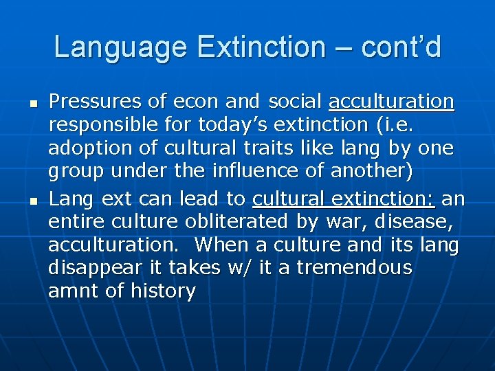 Language Extinction – cont’d n n Pressures of econ and social acculturation responsible for