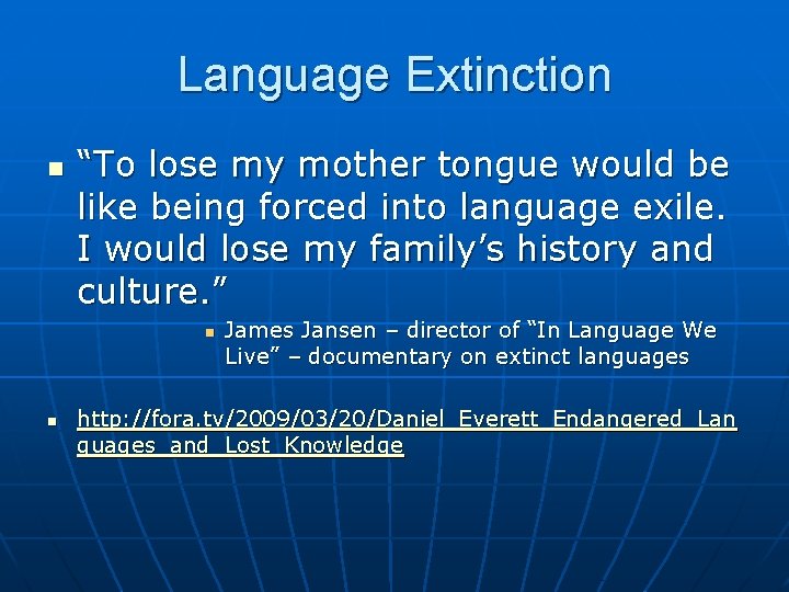 Language Extinction n “To lose my mother tongue would be like being forced into