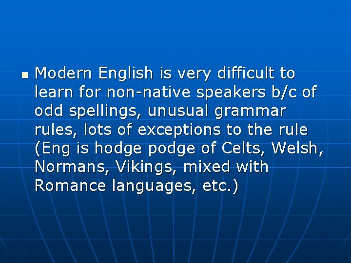 n Modern English is very difficult to learn for non-native speakers b/c of odd