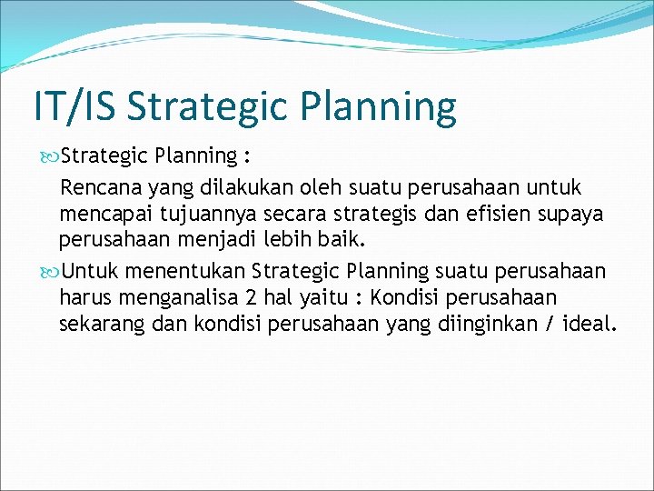 IT/IS Strategic Planning : Rencana yang dilakukan oleh suatu perusahaan untuk mencapai tujuannya secara