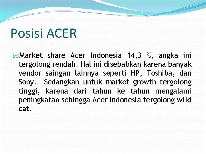 Posisi ACER Market share Acer Indonesia 14, 3 %, angka ini tergolong rendah. Hal