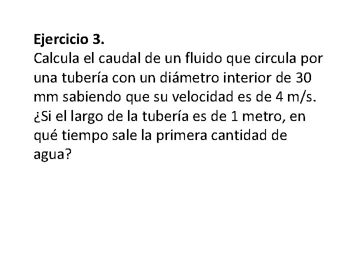 Ejercicio 3. Calcula el caudal de un fluido que circula por una tubería con