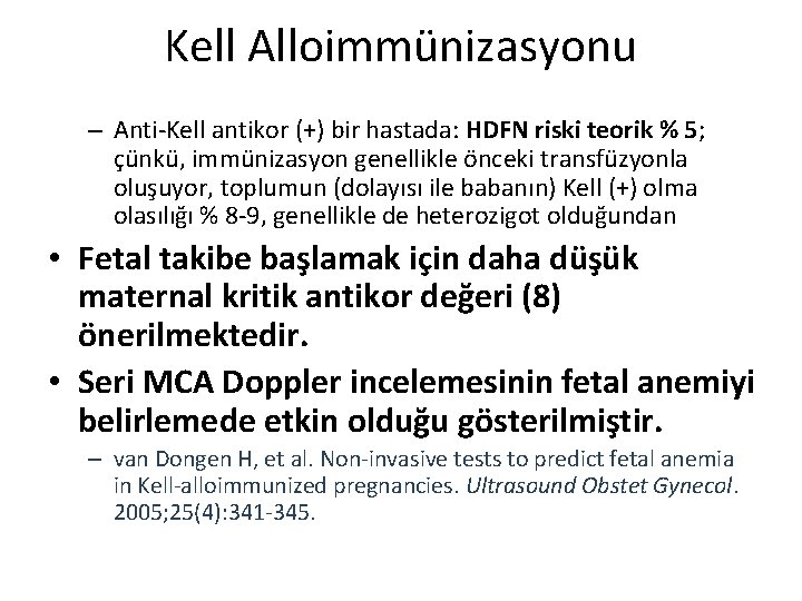 Kell Alloimmünizasyonu – Anti-Kell antikor (+) bir hastada: HDFN riski teorik % 5; çünkü,