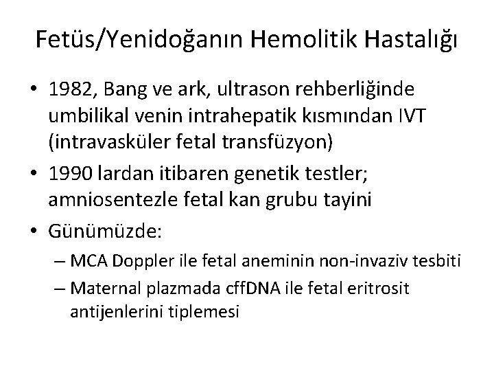 Fetüs/Yenidoğanın Hemolitik Hastalığı • 1982, Bang ve ark, ultrason rehberliğinde umbilikal venin intrahepatik kısmından