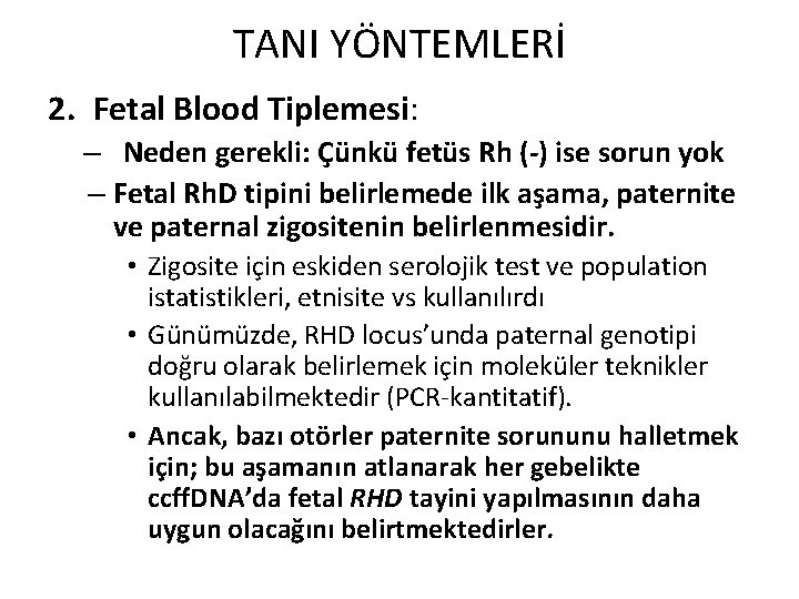 TANI YÖNTEMLERİ 2. Fetal Blood Tiplemesi: – Neden gerekli: Çünkü fetüs Rh (-) ise