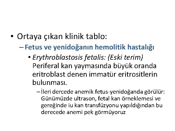  • Ortaya çıkan klinik tablo: – Fetus ve yenidoğanın hemolitik hastalığı • Erythroblastosis