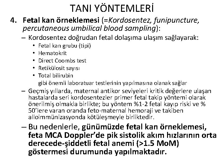 TANI YÖNTEMLERİ 4. Fetal kan örneklemesi (=Kordosentez, funipuncture, percutaneous umbilical blood sampling): – Kordosentez